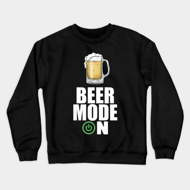 Beer Mode On, Funny Beer Sayings Crewneck Sweatshirt by FrontalLobe